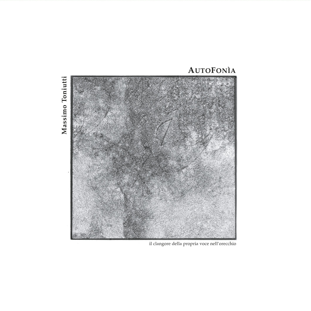 Massimo Toniutti - Autofonia (Il Clangore Della Propria Voce Nell'Orecchio) 2xLP [PRE-ORDER]